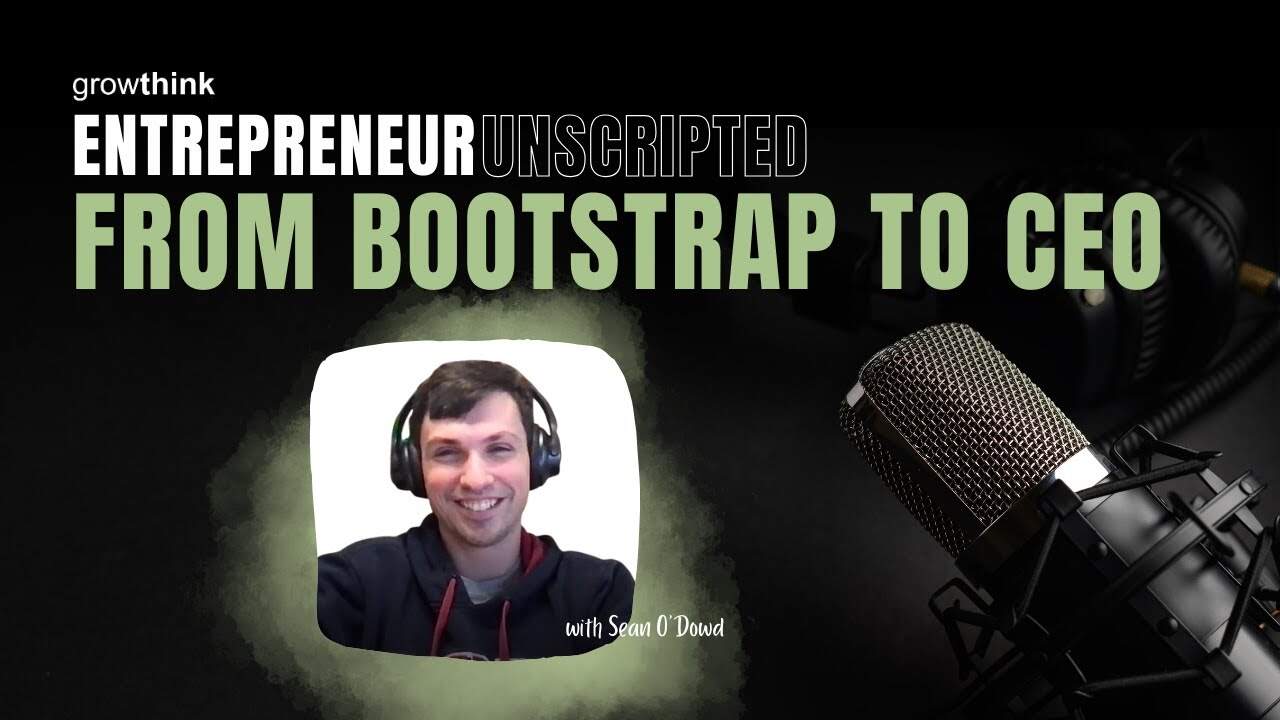 From Bootstrap to CEO | Entrepreneur Unscripted